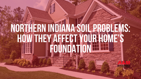 Northern Indiana Soil Problems: How They Affect Your Home’s Foundation