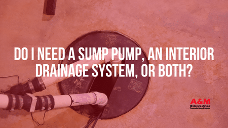 Do I Need a Sump Pump, an Interior Drainage System, or Both?