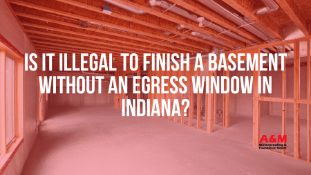 Is It Illegal to Finish a Basement Without an Egress Window in Indiana?