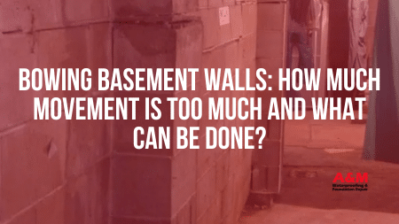 Bowing Basement Walls: How Much Movement Is Too Much and What Can Be Done?